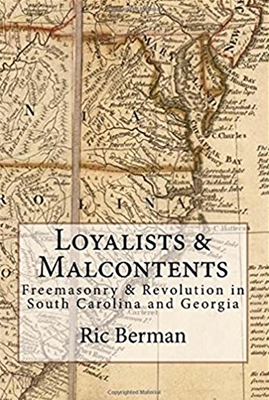 Loyalists & Malcontents: Freemasonry & Revolution in South Carolina and Georgia